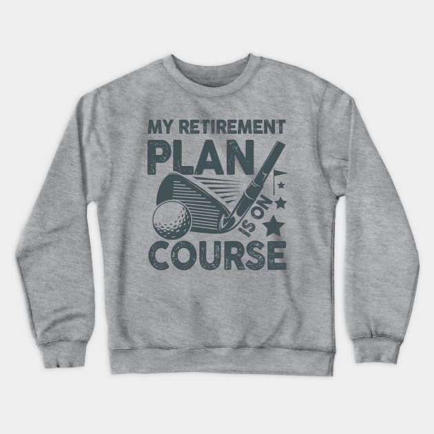 My Retirement Plan is on Course - Golf Crewneck Sweatshirt by AngelBeez29